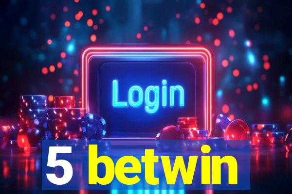 5 betwin